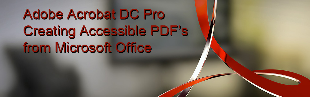 creating accessible pdfs with Microsoft Office and Acrobat Pro

